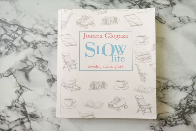 Joanna Glogaza, Slow Life. Zwolnij i zacznij żyć